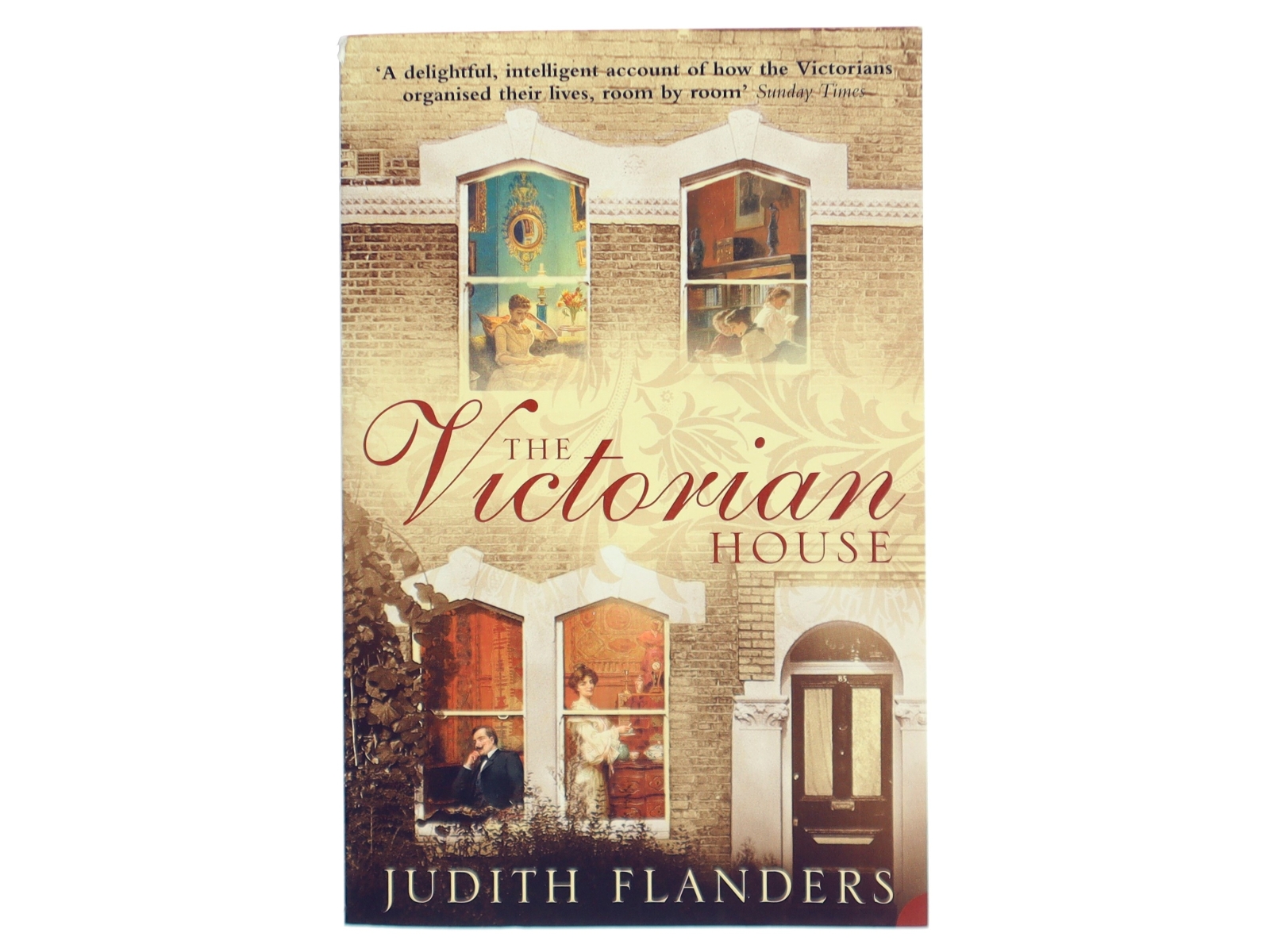 The Victorian house : domestic life from childbirth to deathbed af Judith Flanders (Bog)