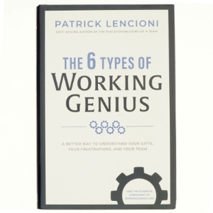 The 6 types of working genius : a better way to understand your gifts, your frustrations, and your team af Patrick Lencioni (1965-) (Bog)