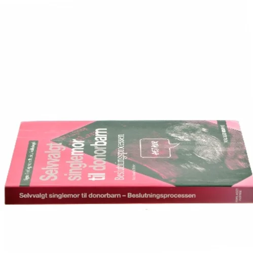 Selvvalgt singlemor til donorbarn : beslutningsprocessen af Signe Fjord (Bog)