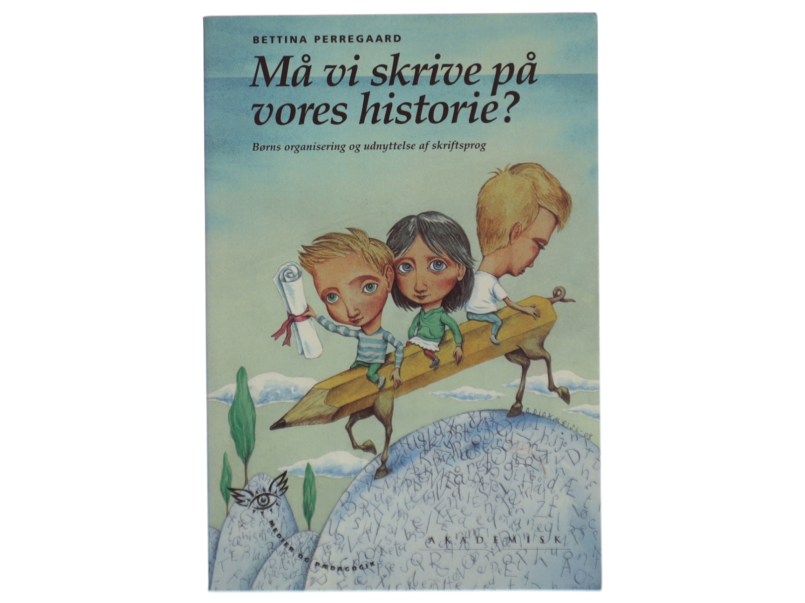 Må vi skrive på vores historie? : børns organisering og udnyttelse af skriftsprog af Bettina Perregaard (Bog)