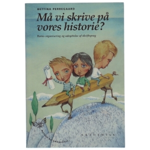 Må vi skrive på vores historie? : børns organisering og udnyttelse af skriftsprog af Bettina Perregaard (Bog)
