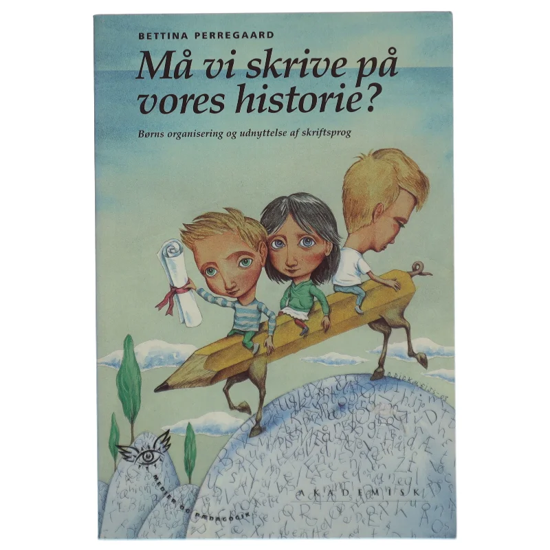 Må vi skrive på vores historie? : børns organisering og udnyttelse af skriftsprog af Bettina Perregaard (Bog)