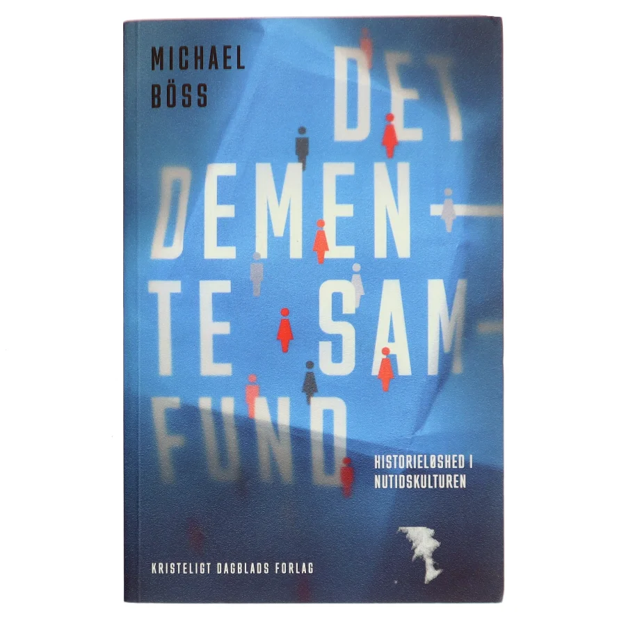 Det demente samfund : historieløshed i nutidskulturen af Michael Böss (Bog)