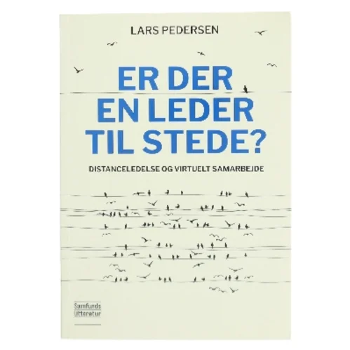 Er der en leder til stede? : distanceledelse og virtuelt samarbejde af Lars Pedersen (f. 1956-07-31) (Bog)