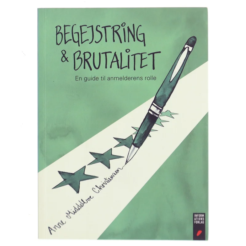 Begejstring & brutalitet : en guide til anmelderens rolle af Anne Middelboe Christensen (Bog)