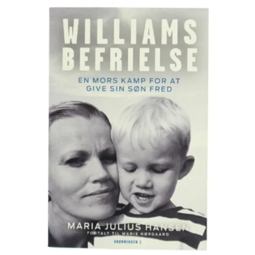 Williams befrielse : en mors kamp for at give sin søn fred af Maria Julius Hansen (f. 1980) (Bog)