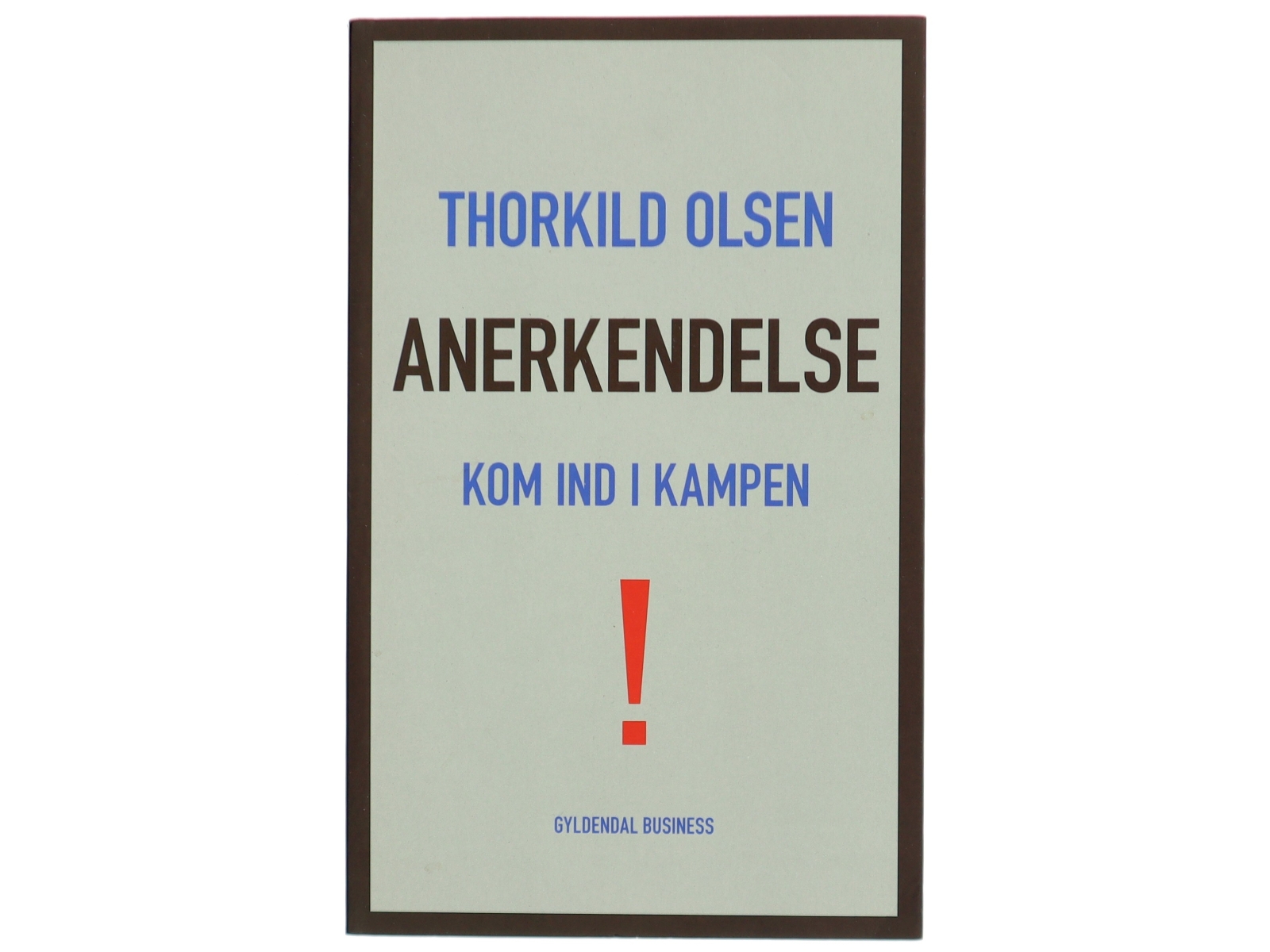 Anerkendelse - kom ind i kampen! af Thorkild Olsen (f. 1963) (Bog)