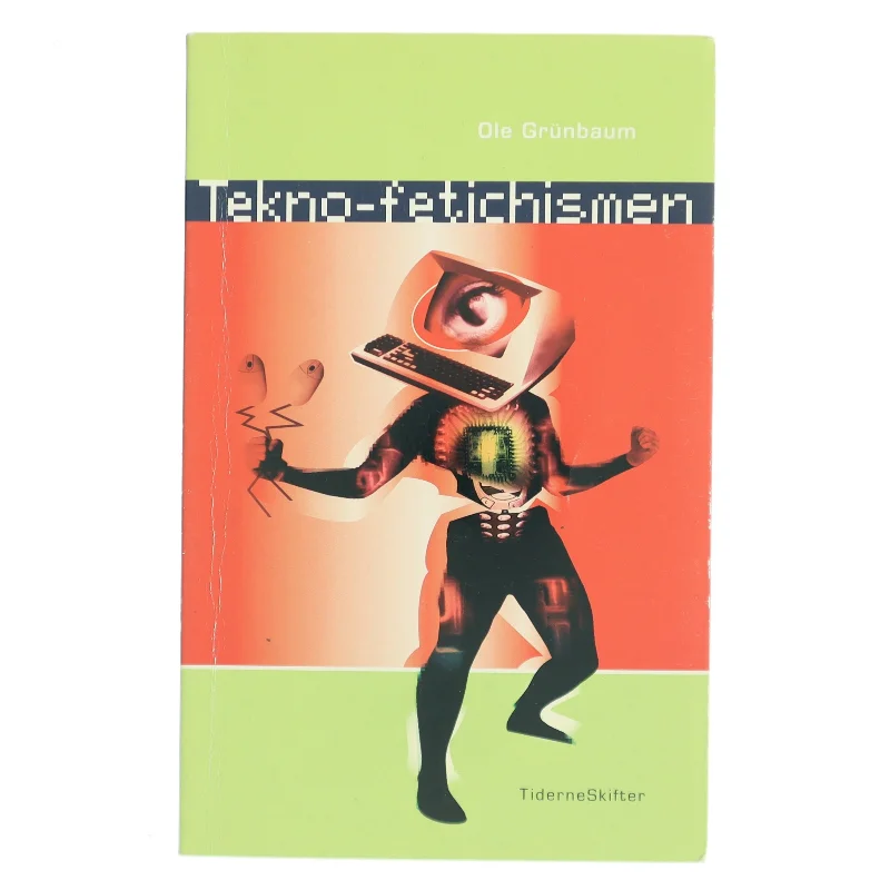 Tekno-fetichismen - og drømmen om det gnidningsløse samfund af Ole Grünbaum (Bog)