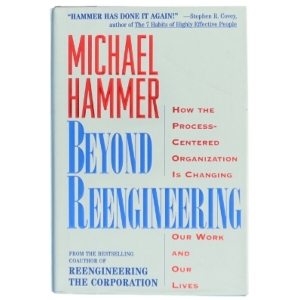 Beyond reengineering : how the process-centered organization is changing our work and our lives af Michael Hammer (Bog)