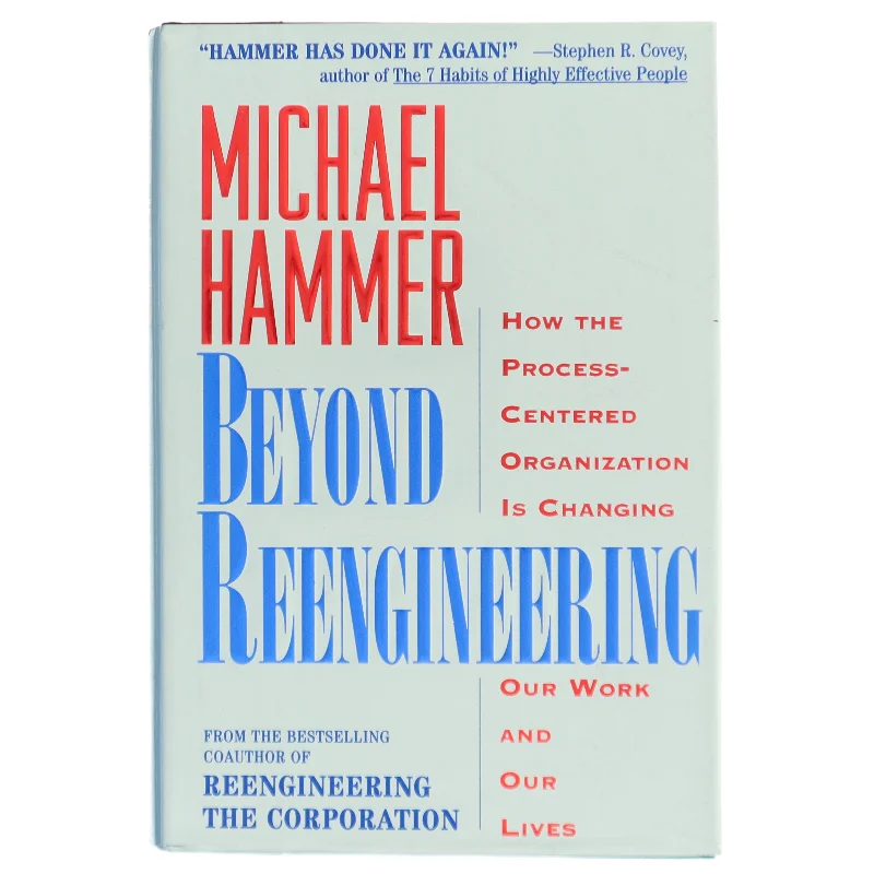 Beyond reengineering : how the process-centered organization is changing our work and our lives af Michael Hammer (Bog)