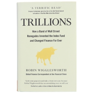 Trillions : how a band of Wall Street renegades invented the index fund and changed finance forever af Robin Wigglesworth (Bog)