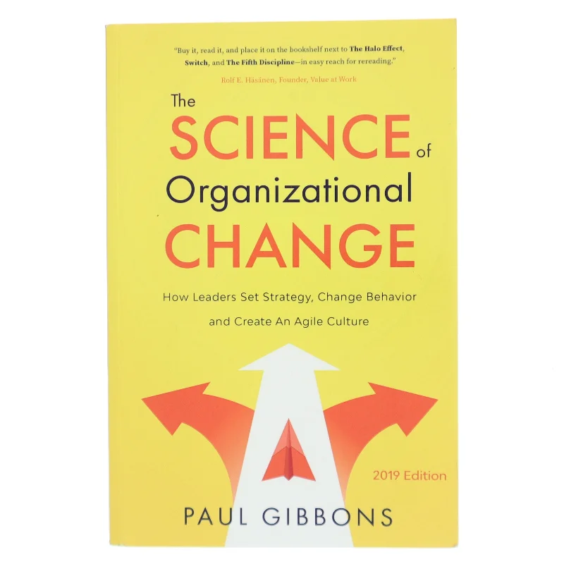 The science of organizational change : how leaders set strategy, change behavior, and create an agile culture af Paul Gibbons (Bog)