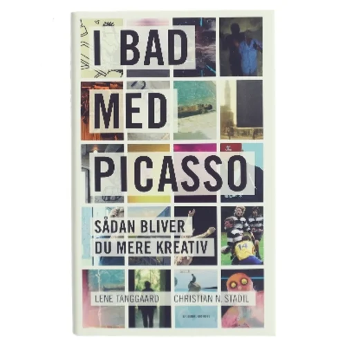 I bad med Picasso : sådan bliver du mere kreativ af Lene Tanggaard (f. 1973) (Bog)