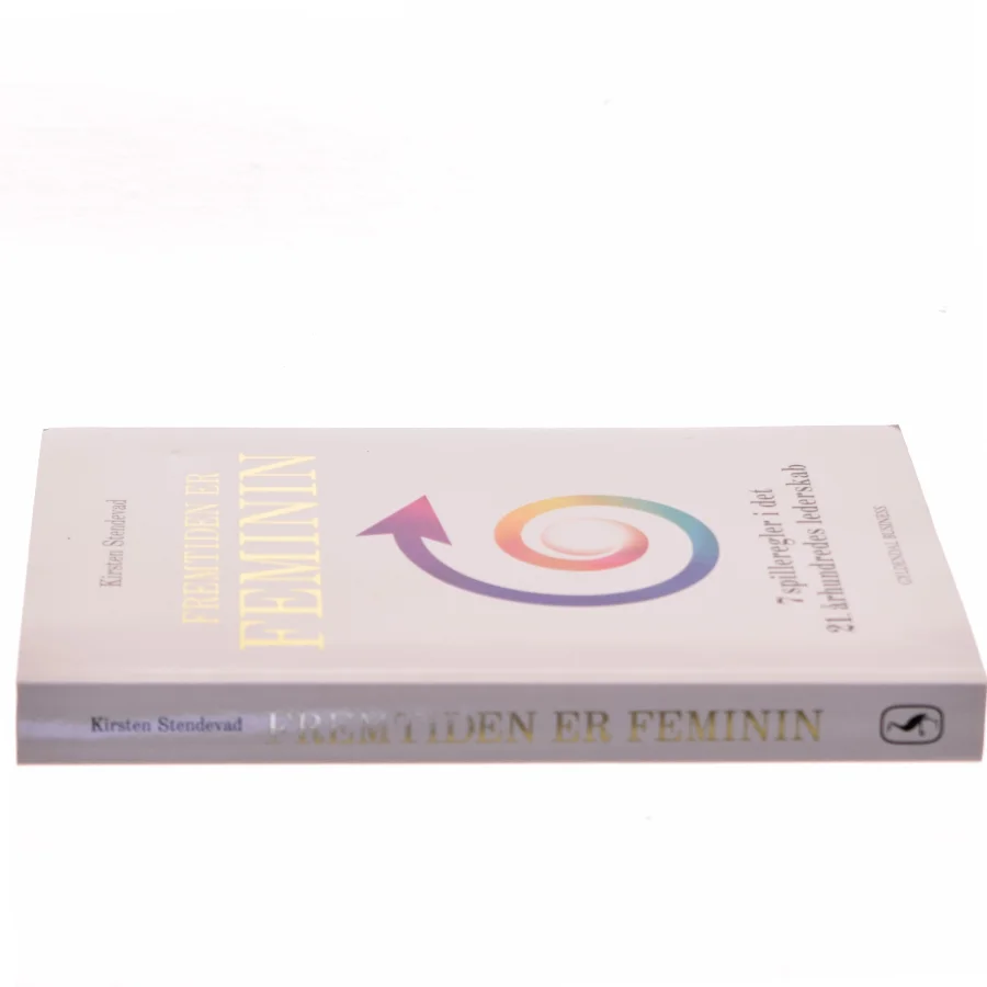 Fremtiden er feminin : 7 spilleregler i det 21. århundredes lederskab af Kirsten Stendevad (Bog)