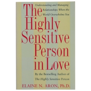 The Highly Sensitive Person in Love : understanding and managing relationships when the world overwhelms you (Bog)