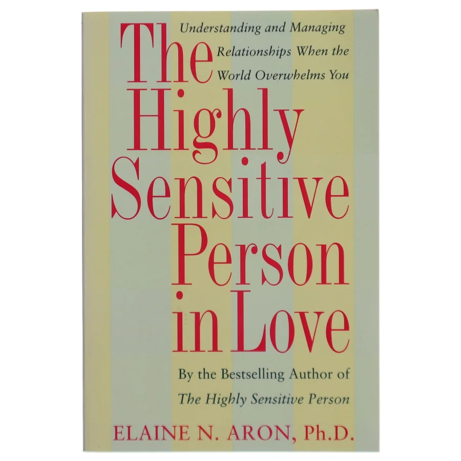The Highly Sensitive Person in Love : understanding and managing relationships when the world overwhelms you (Bog)