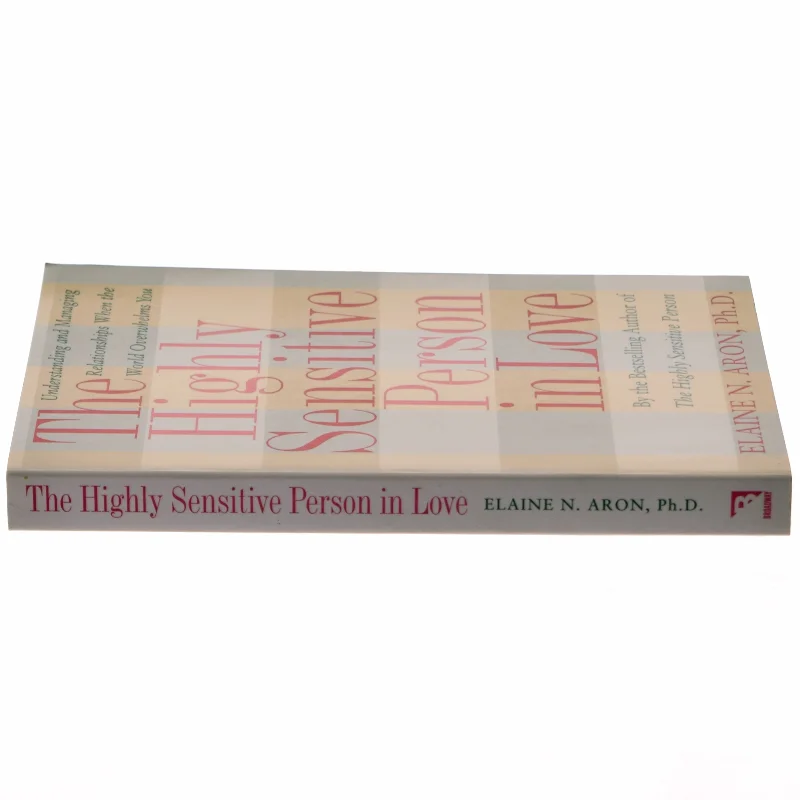 The Highly Sensitive Person in Love : understanding and managing relationships when the world overwhelms you (Bog)