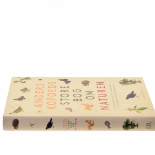 Anders Kofoeds store bog om naturen : 250 fantastiske dyr og planter, du finder i den danske natur af Anders Kofoed (Bog)