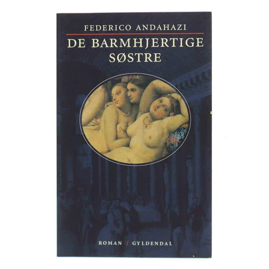 De barmhjertige søstre : roman af Federico Andahazi (Bog)