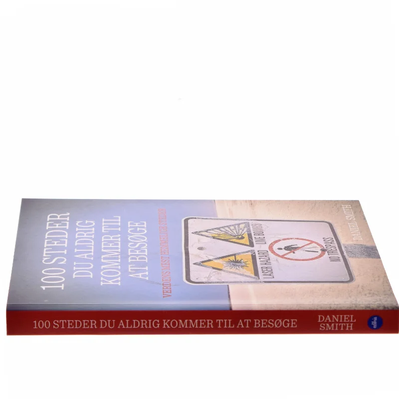 100 steder du aldrig kommer til at besøge : verdens mest hemmelige steder af Daniel Smith (f. 1976) (Bog)