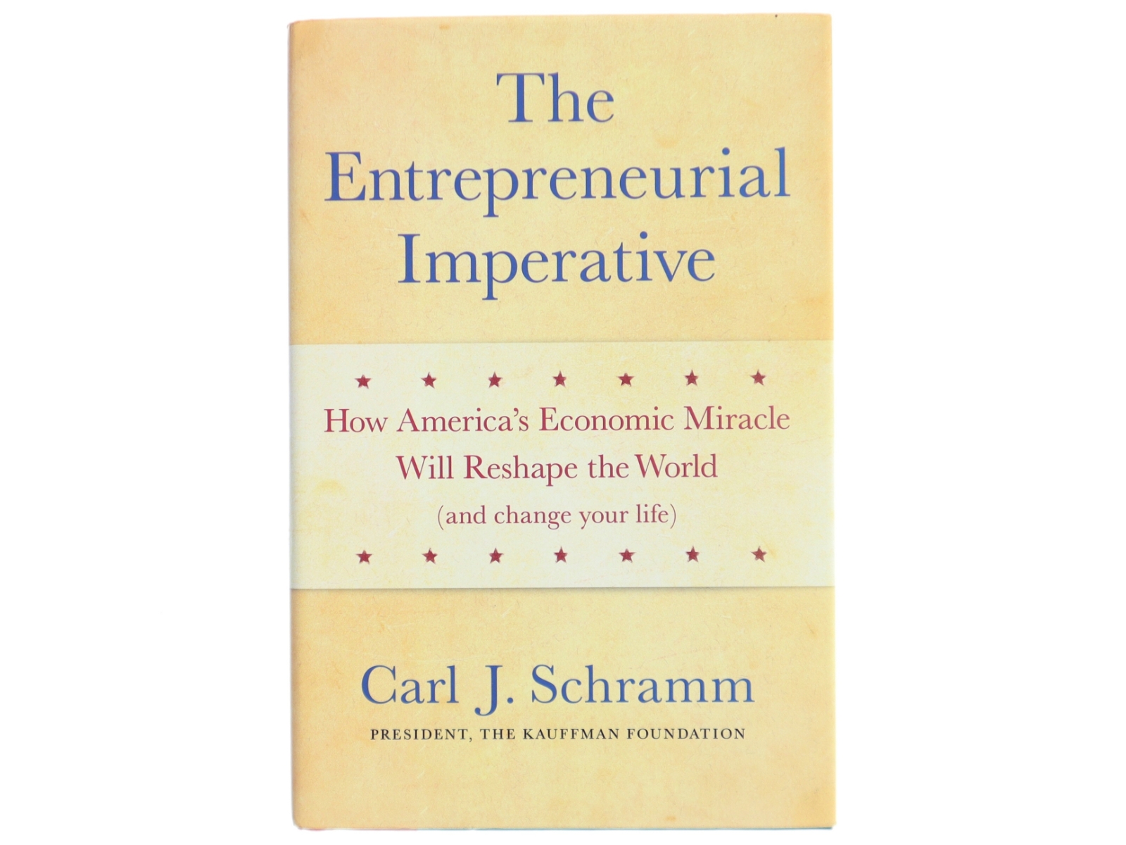 The entrepreneurial imperative : How America's economic miracle will reshape the world (and change your life) af Carl J. Schramm (Bog)