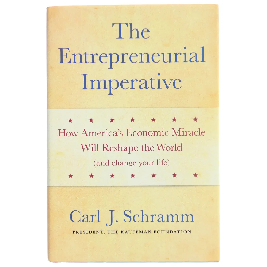 The entrepreneurial imperative : How America's economic miracle will reshape the world (and change your life) af Carl J. Schramm (Bog)