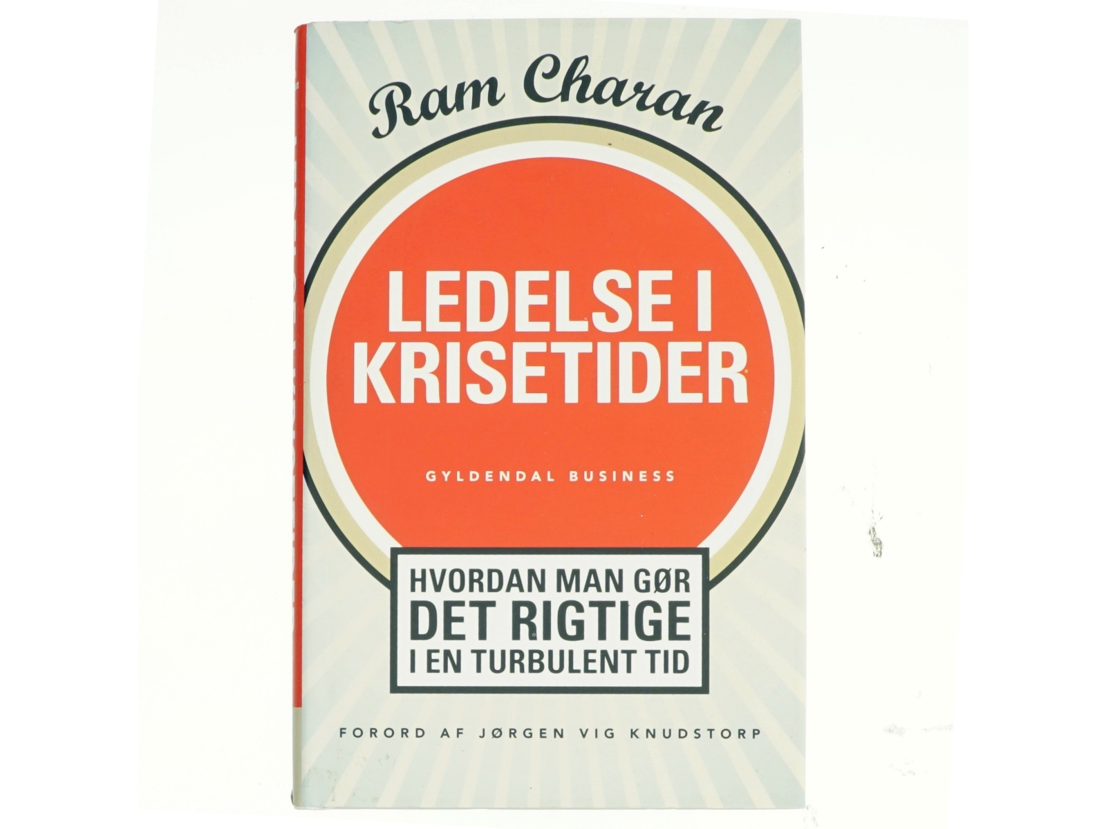 Ledelse i krisetider : hvordan man gør det rigtige i en turbulent tid af Ram Charan (Bog)