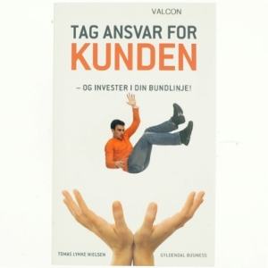 Tag ansvar for kunden - og invester i din bundlinje! af Tomas Lykke Nielsen (Bog)