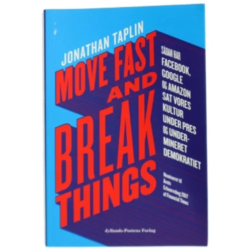 Move fast and break things : sådan har Google, Facebook og Amazon sat vores kultur under pres og undermineret demokratiet af Jonathan Taplin (Bog)