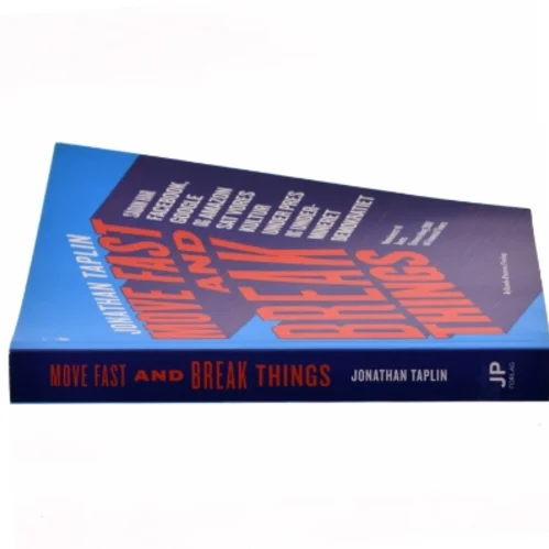 Move fast and break things : sådan har Google, Facebook og Amazon sat vores kultur under pres og undermineret demokratiet af Jonathan Taplin (Bog)