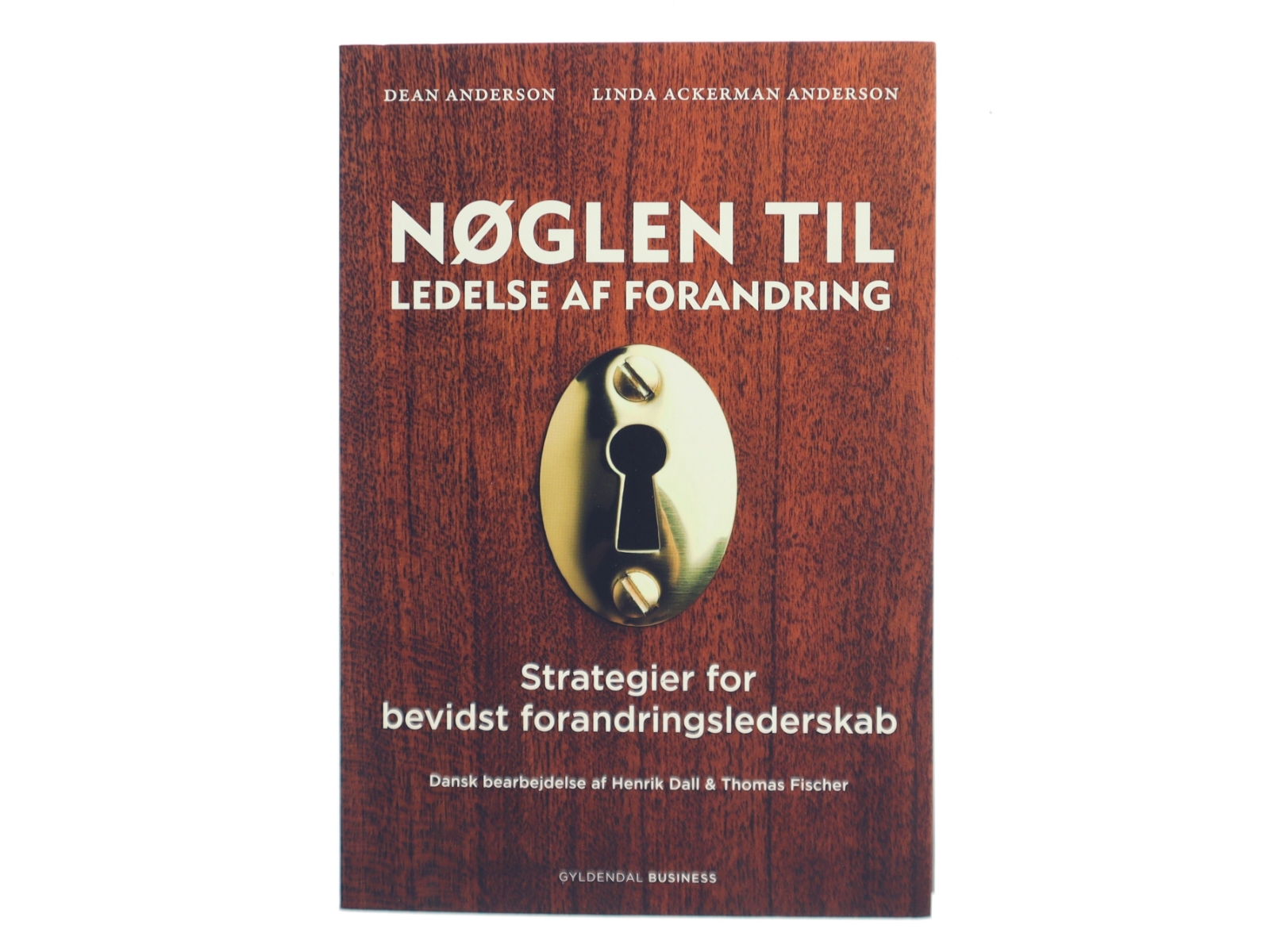 Nøglen til ledelse af forandring : strategier for bevidst forandringslederskab af Dean Anderson (Bog)