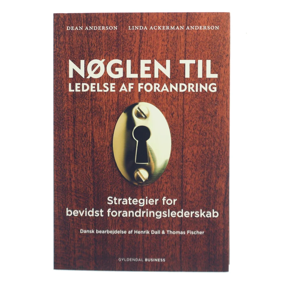 Nøglen til ledelse af forandring : strategier for bevidst forandringslederskab af Dean Anderson (Bog)