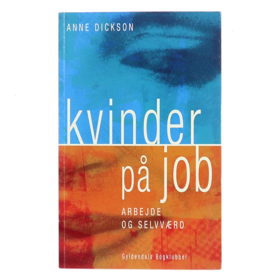 Kvinder på job : arbejde og selvværd af Anne Dickson (Bog)