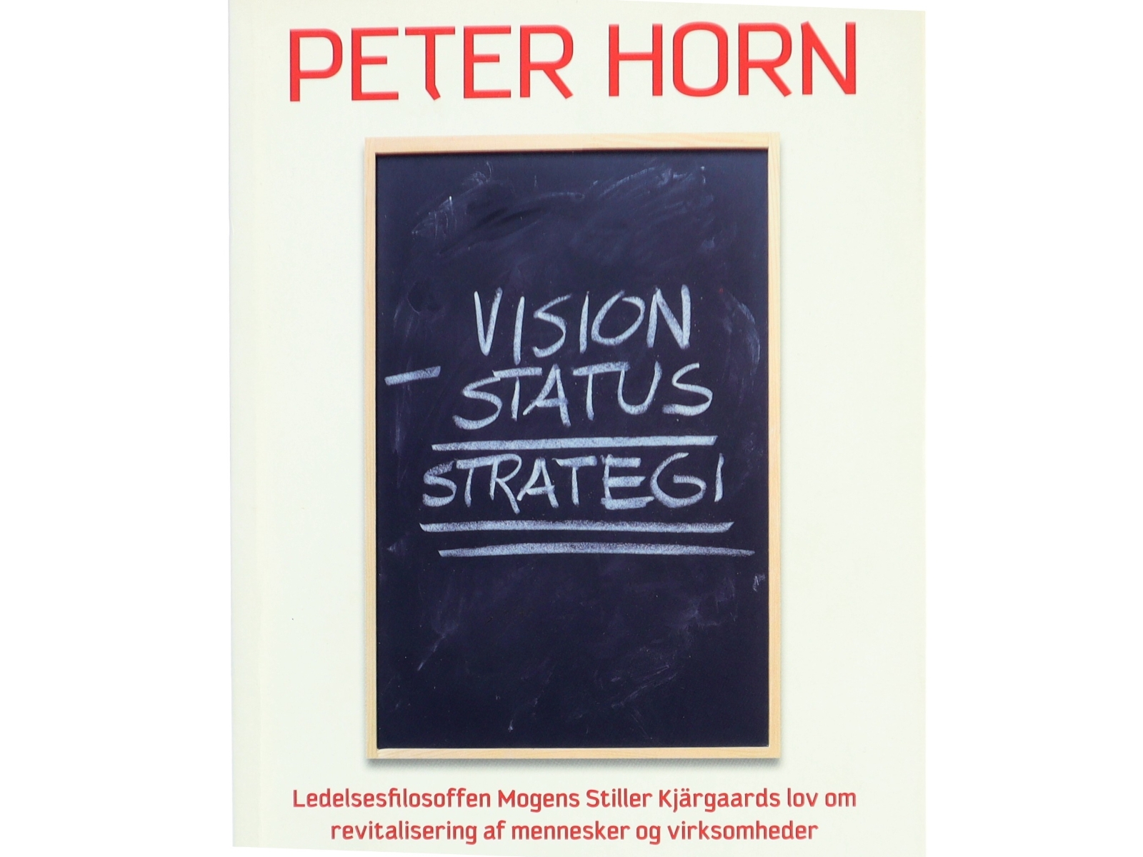 Vision minus status = strategi : ledelsesfilosoffen Mogens Stiller Kjärgaards lov om revitalisering af mennesker og virksomheder (Bog)