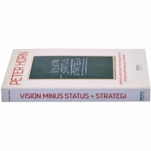 Vision minus status = strategi : ledelsesfilosoffen Mogens Stiller Kjärgaards lov om revitalisering af mennesker og virksomheder (Bog)