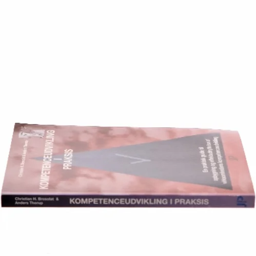 Kompetenceudvikling i praksis : en praktisk guide til opbygning og effektudnyttelse af virksomhedens kompetenceudvikling (Bog)