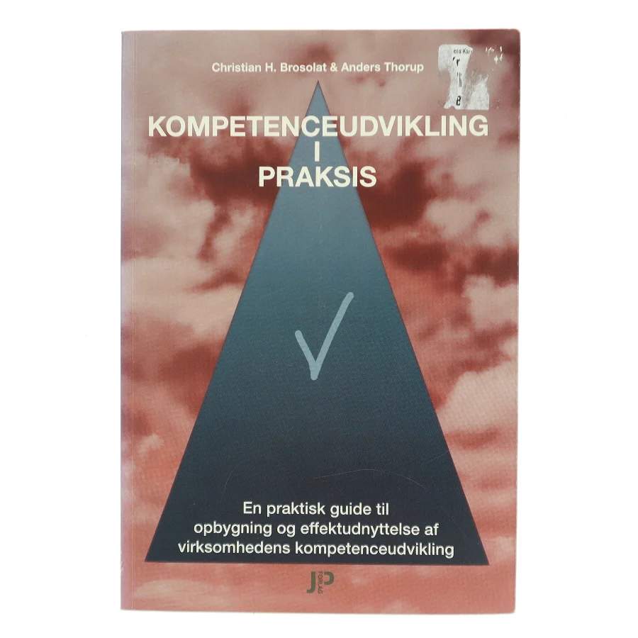 Kompetenceudvikling i praksis : en praktisk guide til opbygning og effektudnyttelse af virksomhedens kompetenceudvikling (Bog)