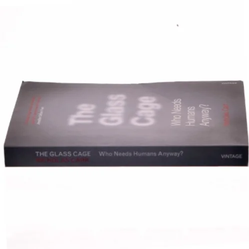 The glass cage : Who needs humans anyway? af Nicholas Carr (Bog)