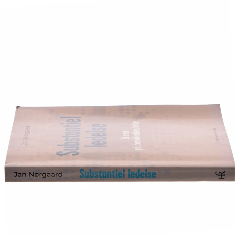 Substantiel ledelse : et svar på demokratiets krise af Jan Nørgaard (f. 1962) (Bog)