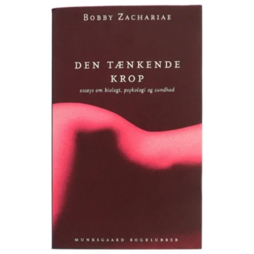 Den tænkende krop : Essays om biologi, psykologi og sundhed af Bobby Zachariae (Bog)