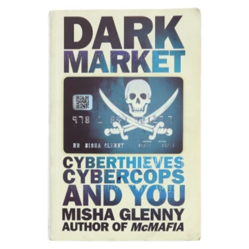 DarkMarket : cyberthieves, cybercops and you af Misha Glenny (Bog)