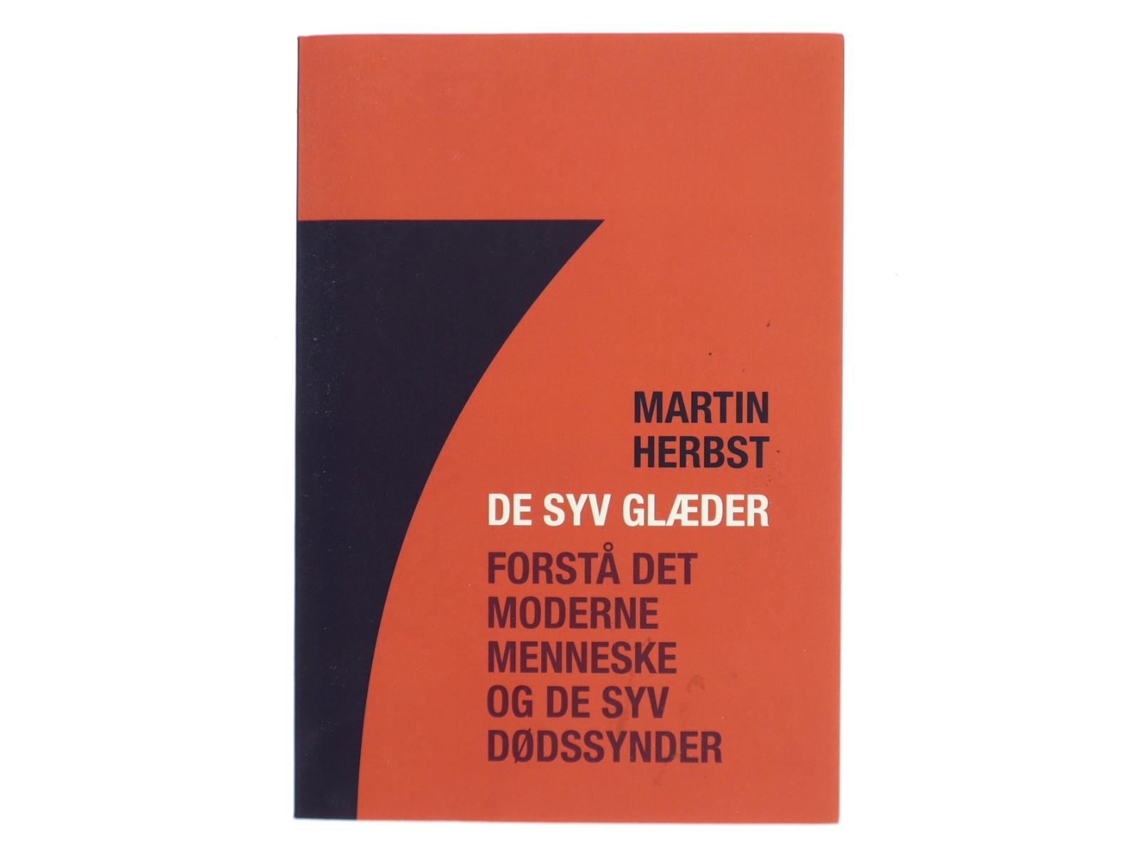 De syv glæder : forstå det moderne menneske og de syv dødssynder af Martin Herbst (Bog)