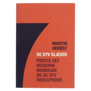 De syv glæder : forstå det moderne menneske og de syv dødssynder af Martin Herbst (Bog)
