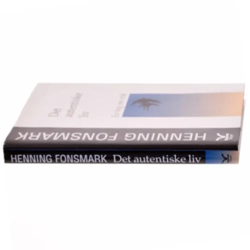 Det autentiske liv af Henning Fonsmark fra Børsen Bøger