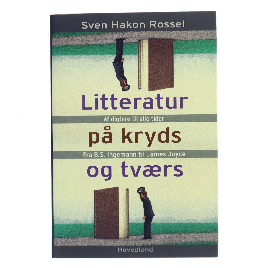 Litteratur på kryds og tværs : af digtere til alle tider fra B.S. Ingemann til James Joyce af Sven Hakon Rossel (Bog)