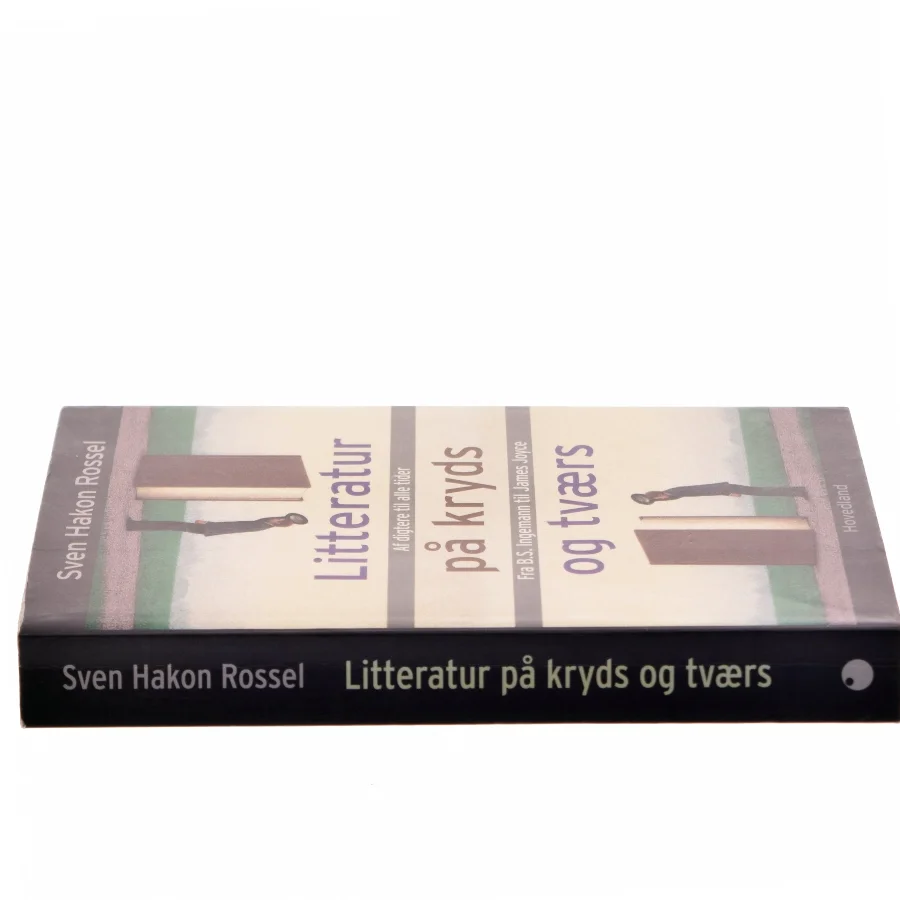 Litteratur på kryds og tværs : af digtere til alle tider fra B.S. Ingemann til James Joyce af Sven Hakon Rossel (Bog)