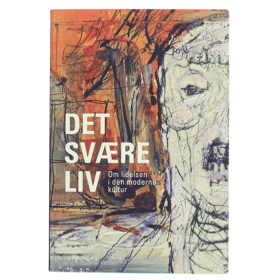 Det svære liv : om lidelsen i den moderne kultur (Bog)