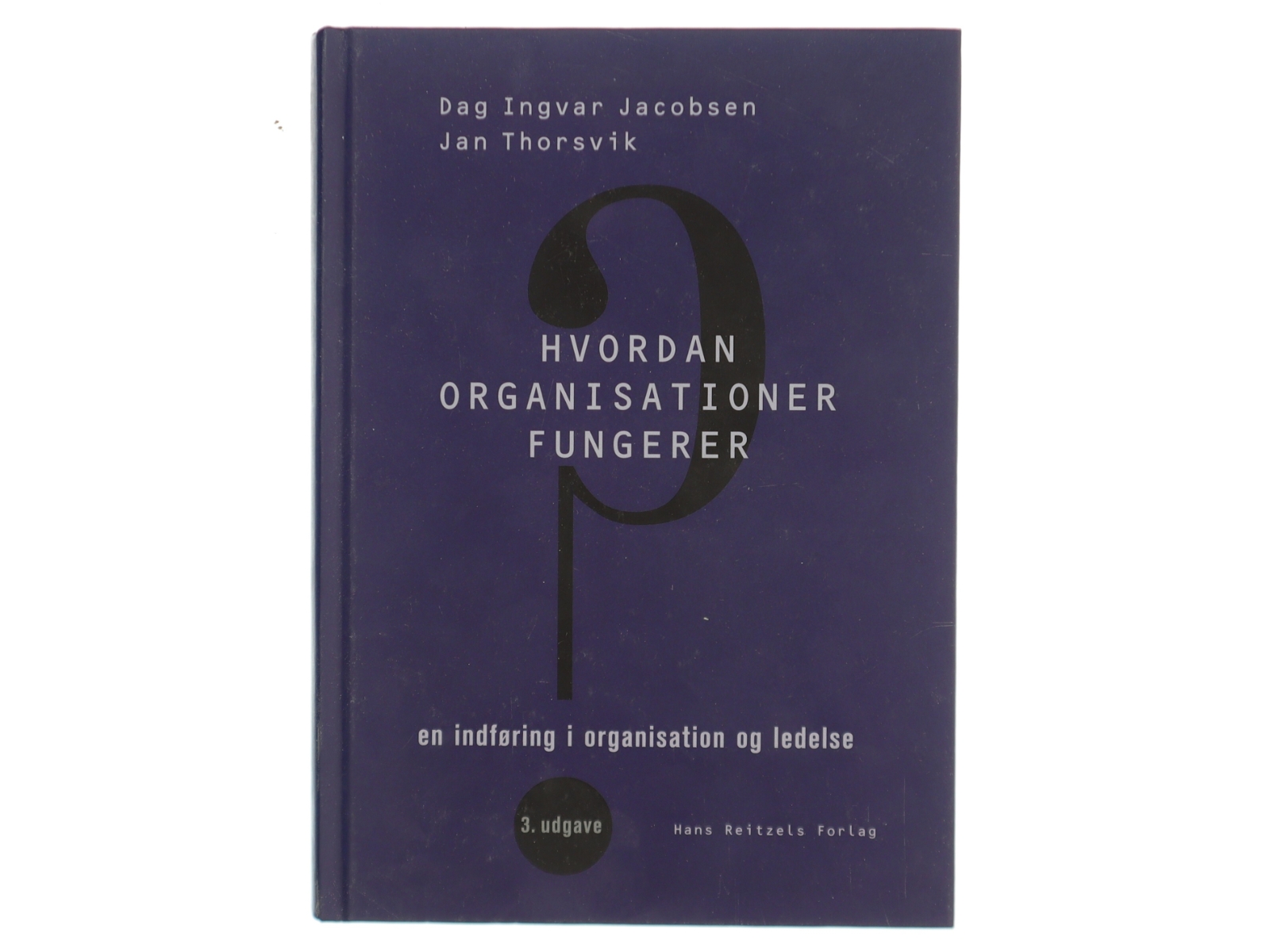 Hvordan organisationer fungerer : en indføring i organisation og ledelse af Dag Ingvar Jacobsen (Bog)