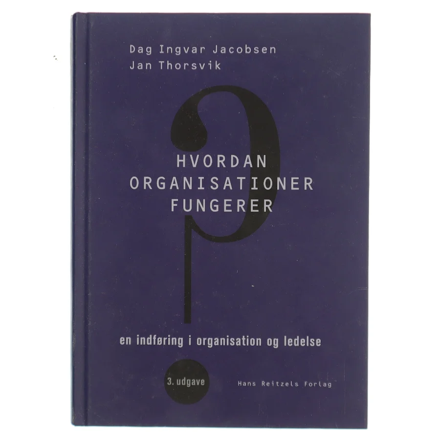 Hvordan organisationer fungerer : en indføring i organisation og ledelse af Dag Ingvar Jacobsen (Bog)