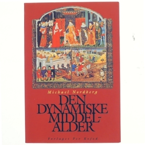 Den dynamiske middelalder af Michael Nordberg (Bog) fra Forlaget Per Kofod